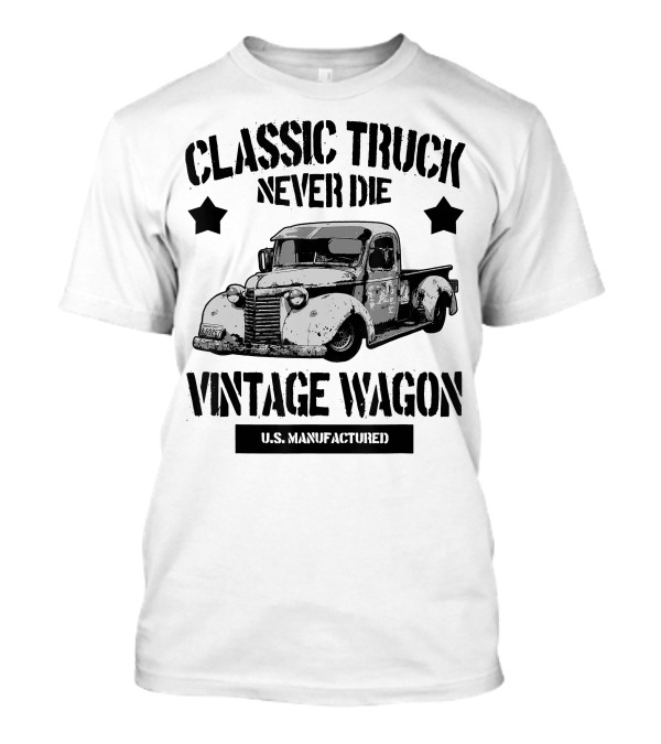 Classic Truck Never Die Vintage Wagon U.S. Manufactured T-Shirt