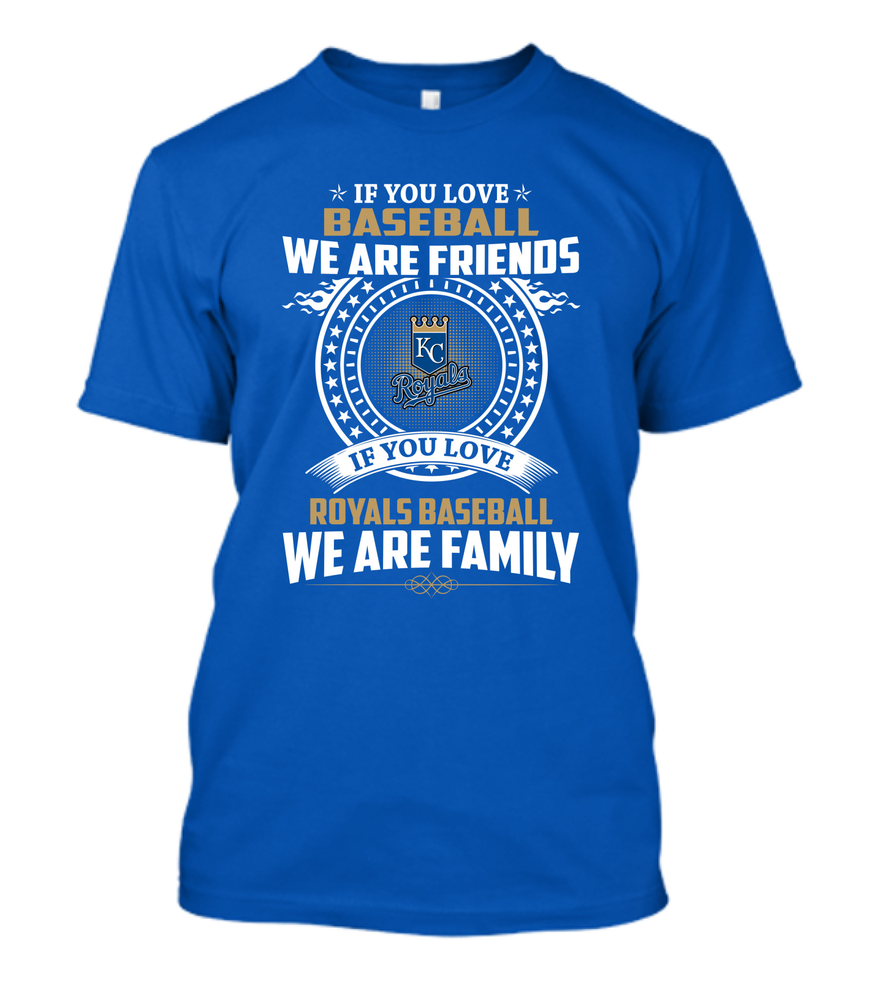 If You Love Kansas City Royals Baseball We Are Family Friends Baseball KC Royals T-Shirt