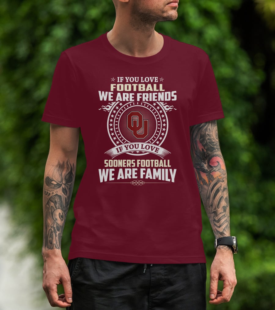 If You Love Oklahoma Sooners Football We Are Friends Family T-Shirt