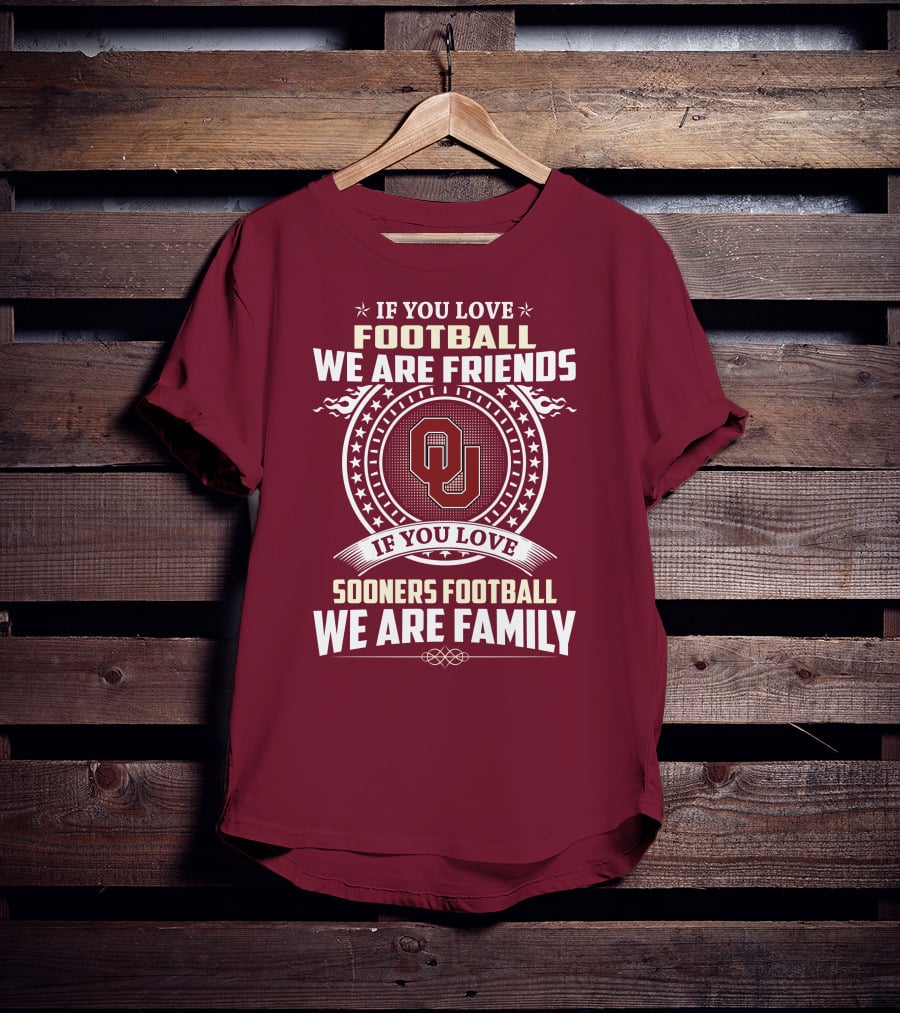 If You Love Oklahoma Sooners Football We Are Friends Family T-Shirt