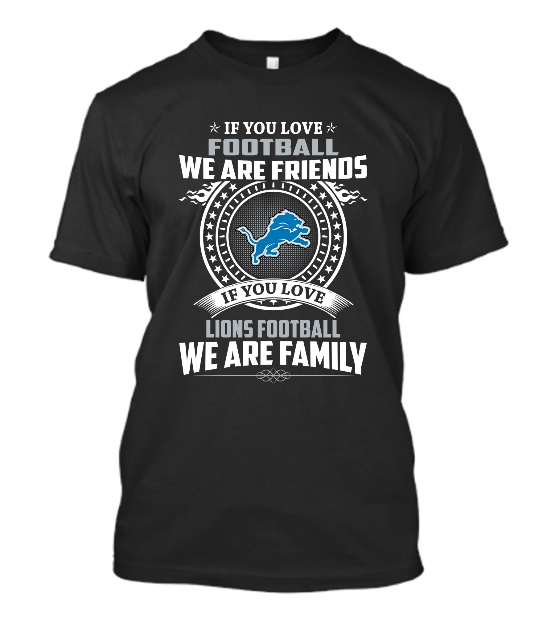 If You Love Football We Are Friends Lions Football We Are Family T-Shirt