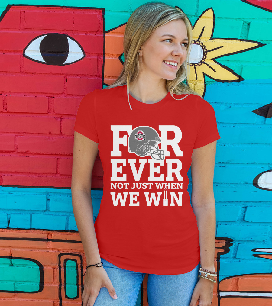Forever Ohio State Buckeyes Not Just When We Win T-Shirt