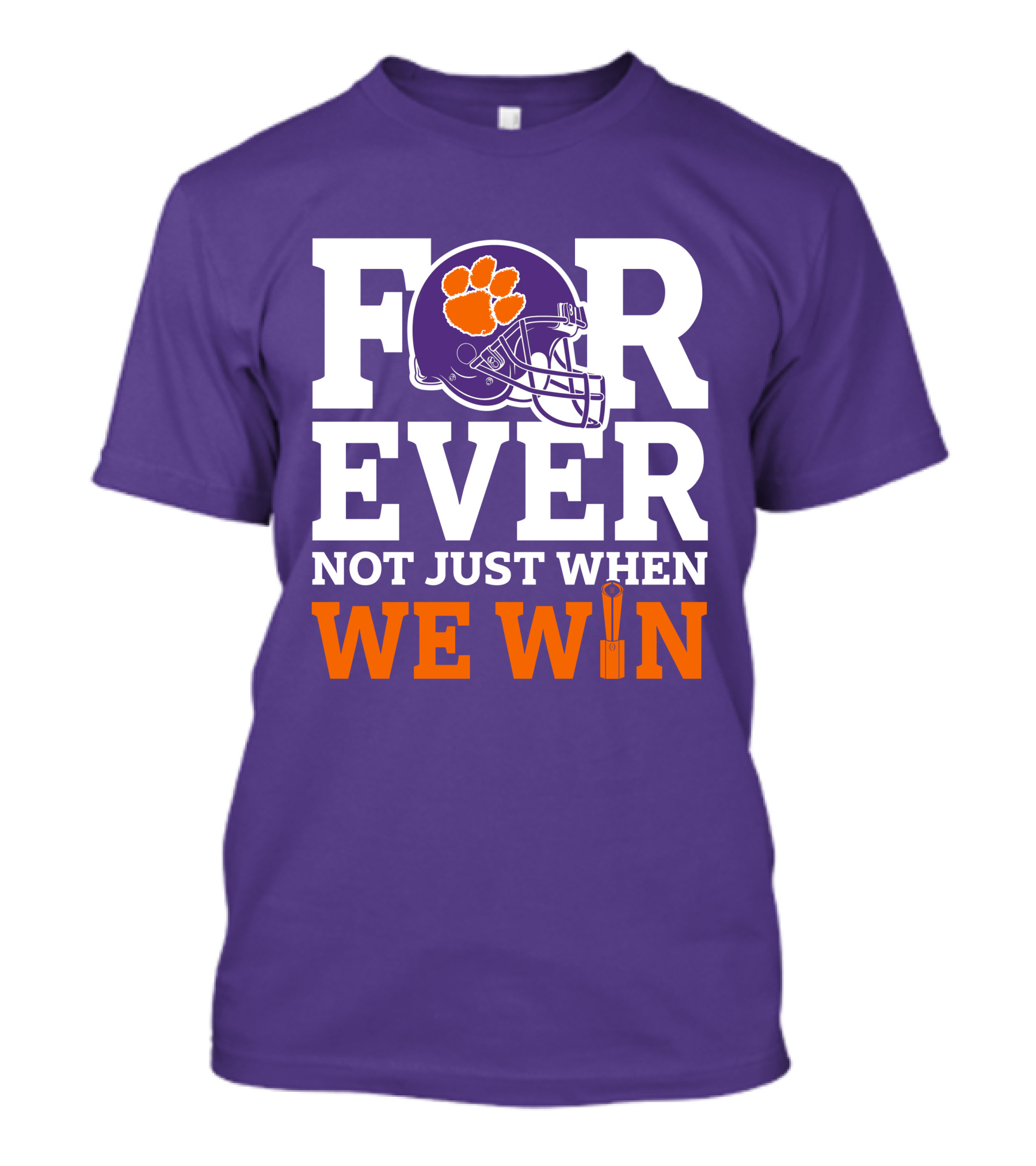 FOREVER Clemson Tigers Not Just When We Win T-Shirt