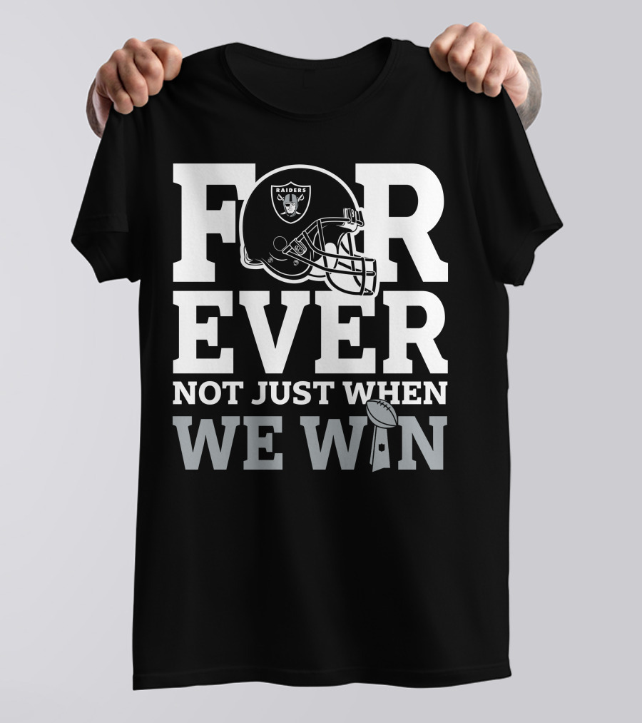 Las Vegas Raiders Helmet Forever Not Just When We Win Football Trophy T-Shirt