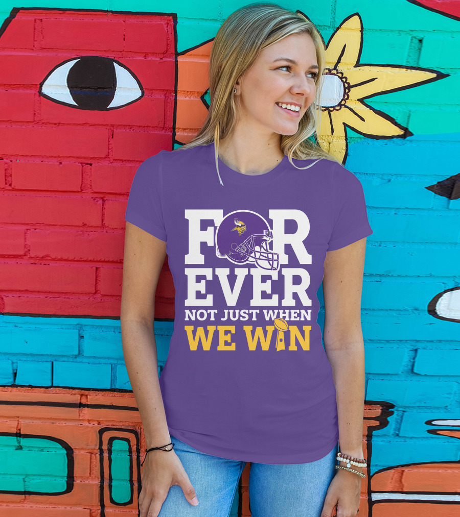 Minnesota Vikings Forever Helmet Not Just When We Win Trophy T-Shirt