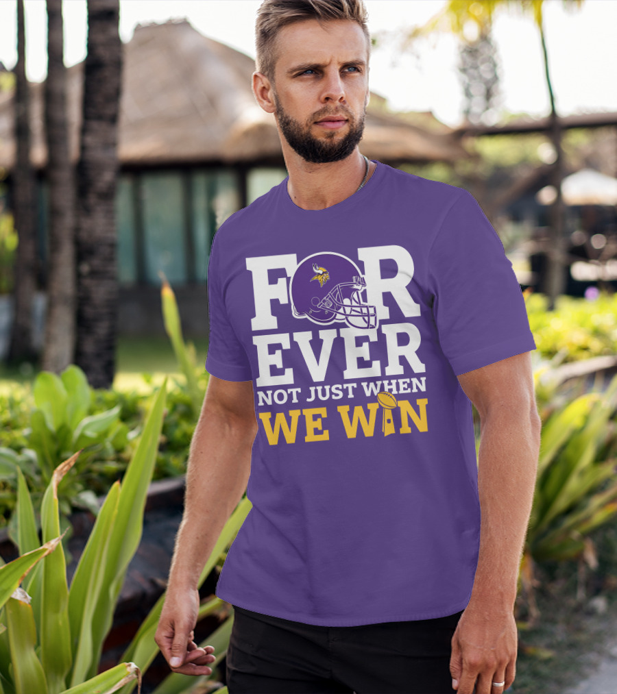 Minnesota Vikings Forever Helmet Not Just When We Win Trophy T-Shirt