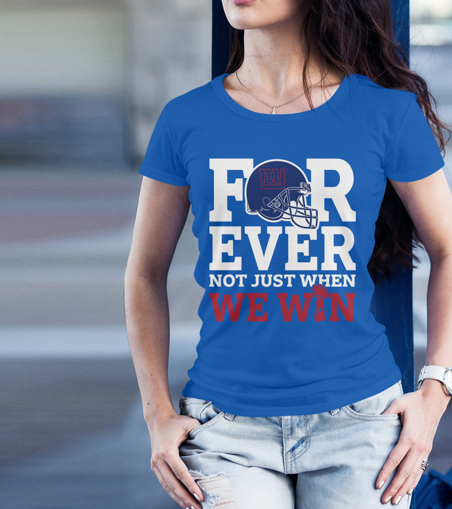 New York Giants Forever Not Just When We Win Football Helmet Loyalty T-Shirt