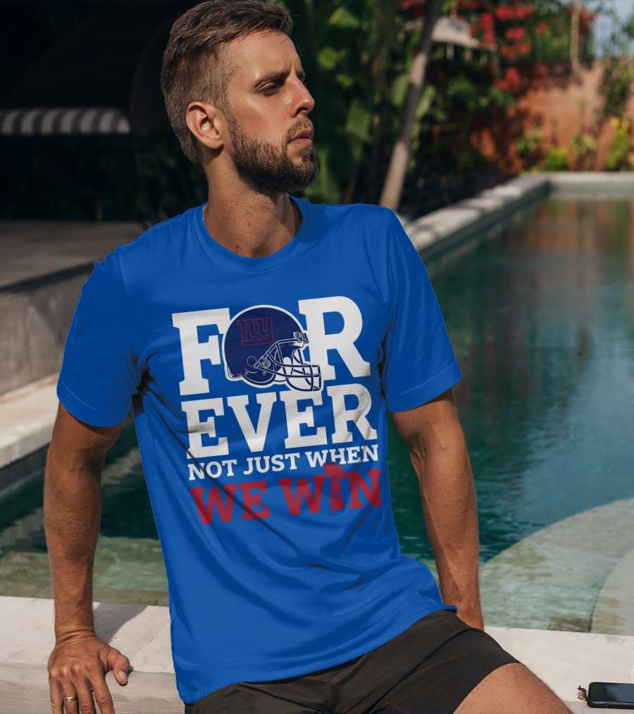 New York Giants Forever Not Just When We Win Football Helmet Loyalty T-Shirt