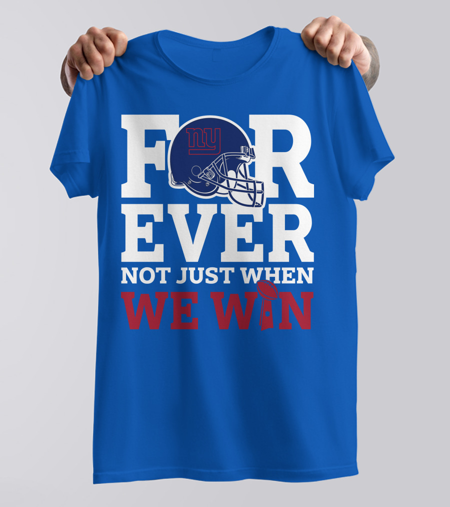 New York Giants Forever Not Just When We Win Football Helmet Loyalty T-Shirt