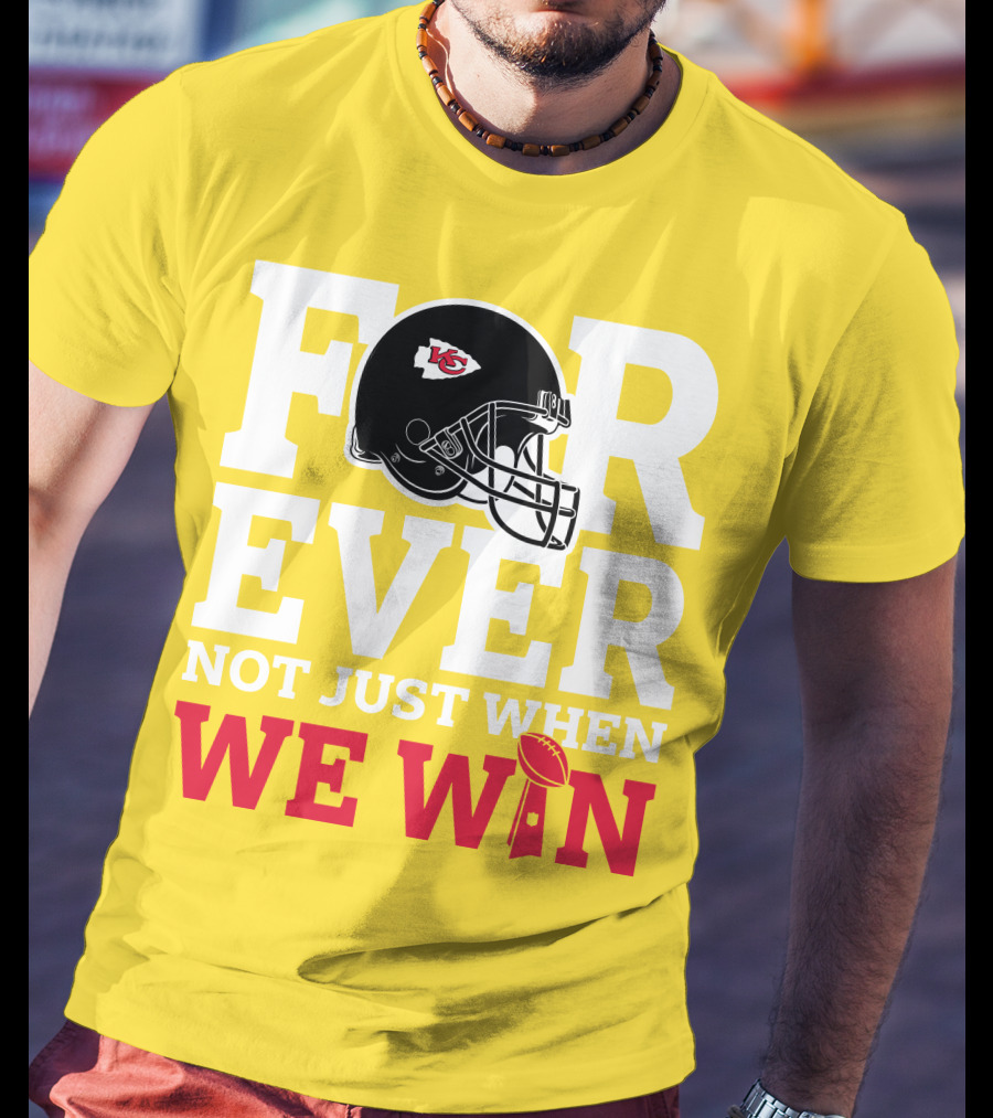 Kansas City Chiefs Forever Not Just When We Win Helmet And Trophy T-Shirt