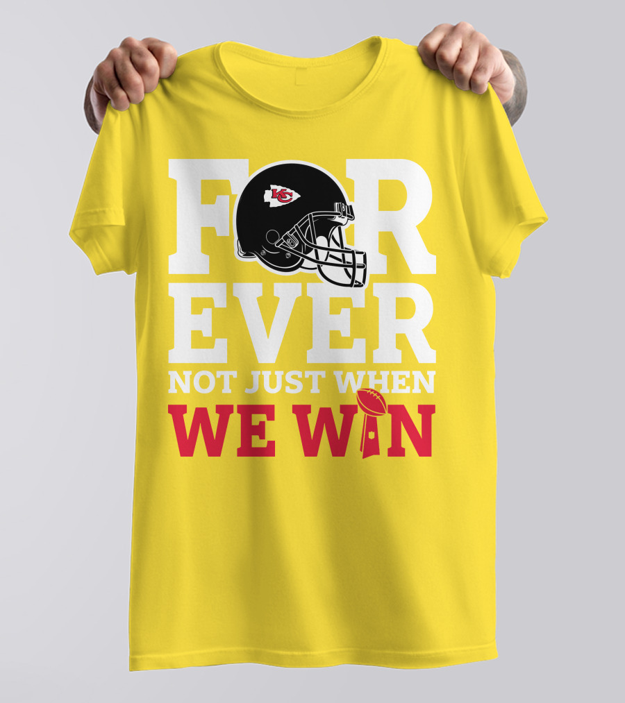 Kansas City Chiefs Forever Not Just When We Win Helmet And Trophy T-Shirt