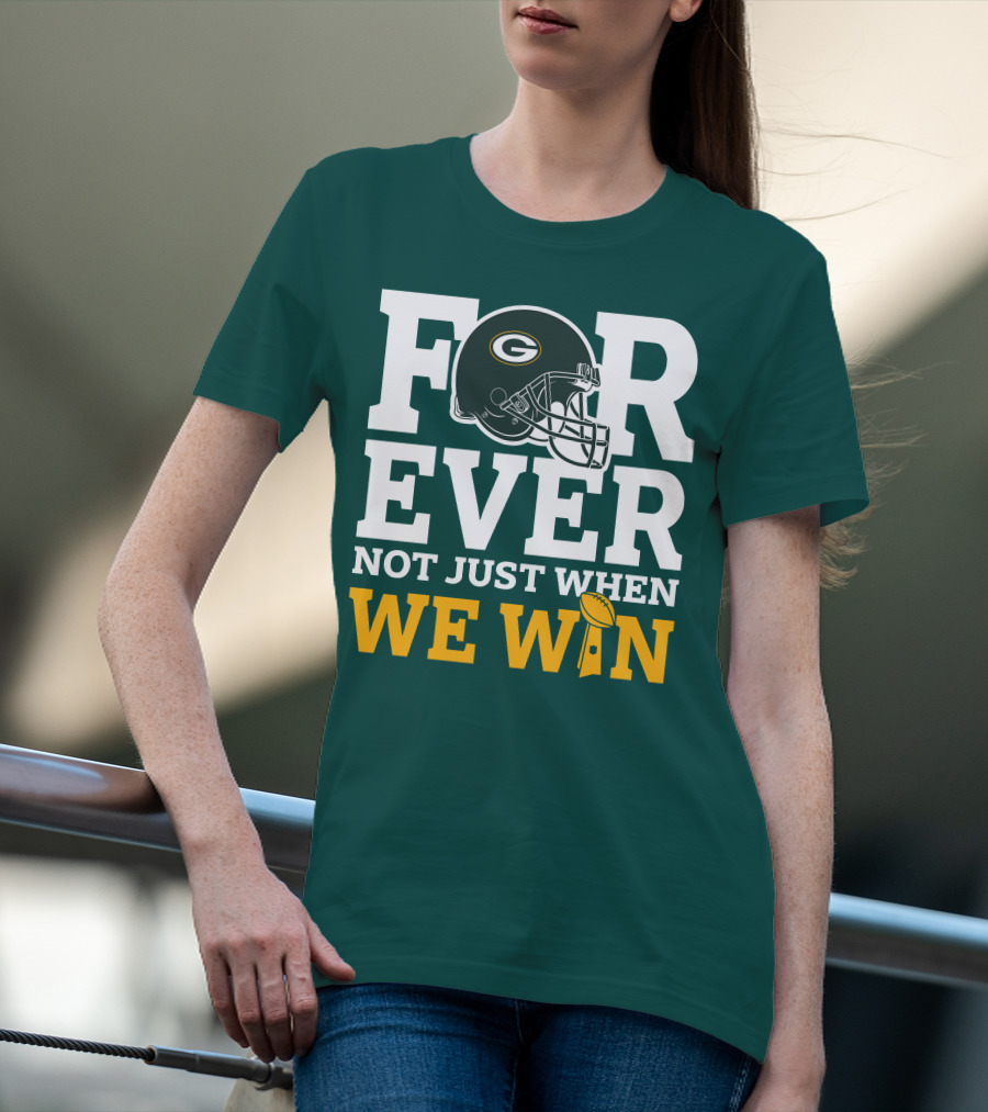 Green Bay Packers Forever Not Just When We Win Football Helmet And Trophy T-Shirt