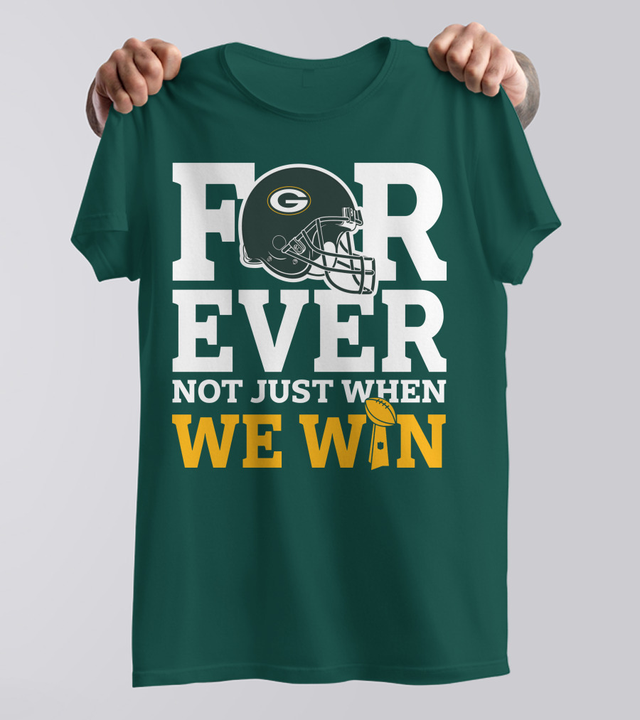 Green Bay Packers Forever Not Just When We Win Football Helmet And Trophy T-Shirt