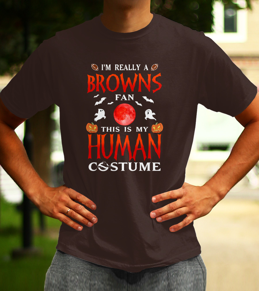 I'm Really A Browns Fan This Is My Human Costume Halloween Ghosts Pumpkins Football T-Shirt