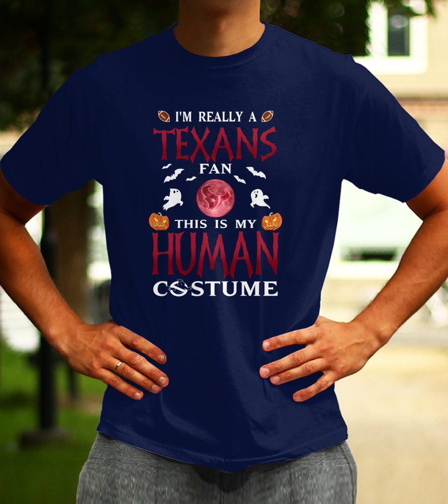 I'm Really A Texans Fan This Is My Human Costume Halloween Football Ghosts Pumpkins T-Shirt