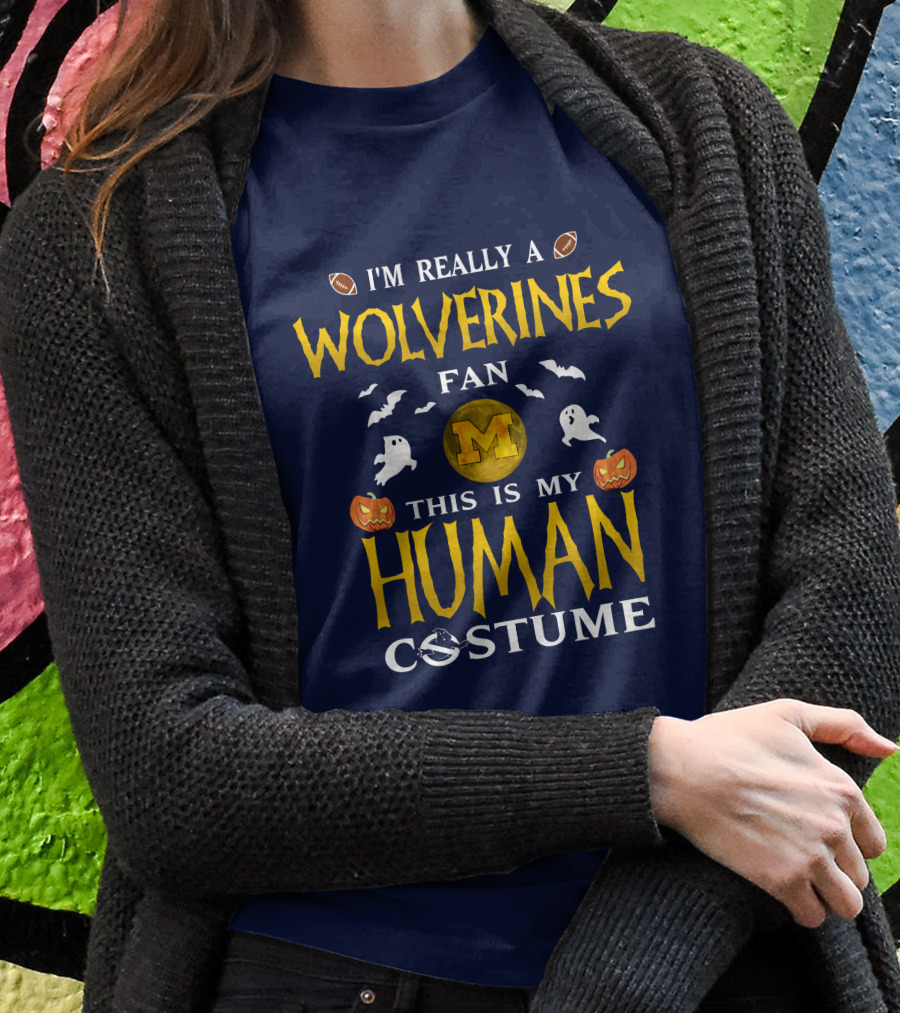 I'm Really A Wolverines Fan This Is My Human Costume Halloween Michigan Football Pumpkins Ghosts T-Shirt
