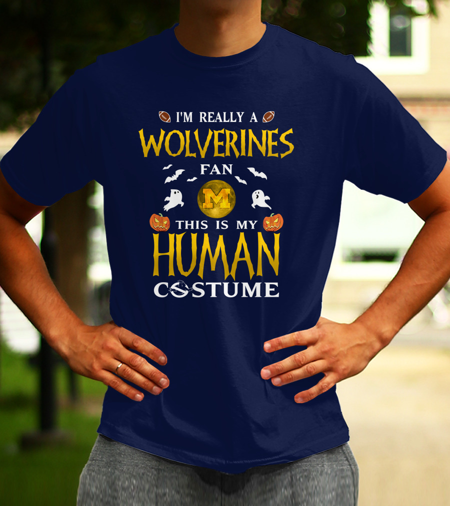 I'm Really A Wolverines Fan This Is My Human Costume Halloween Michigan Football Pumpkins Ghosts T-Shirt
