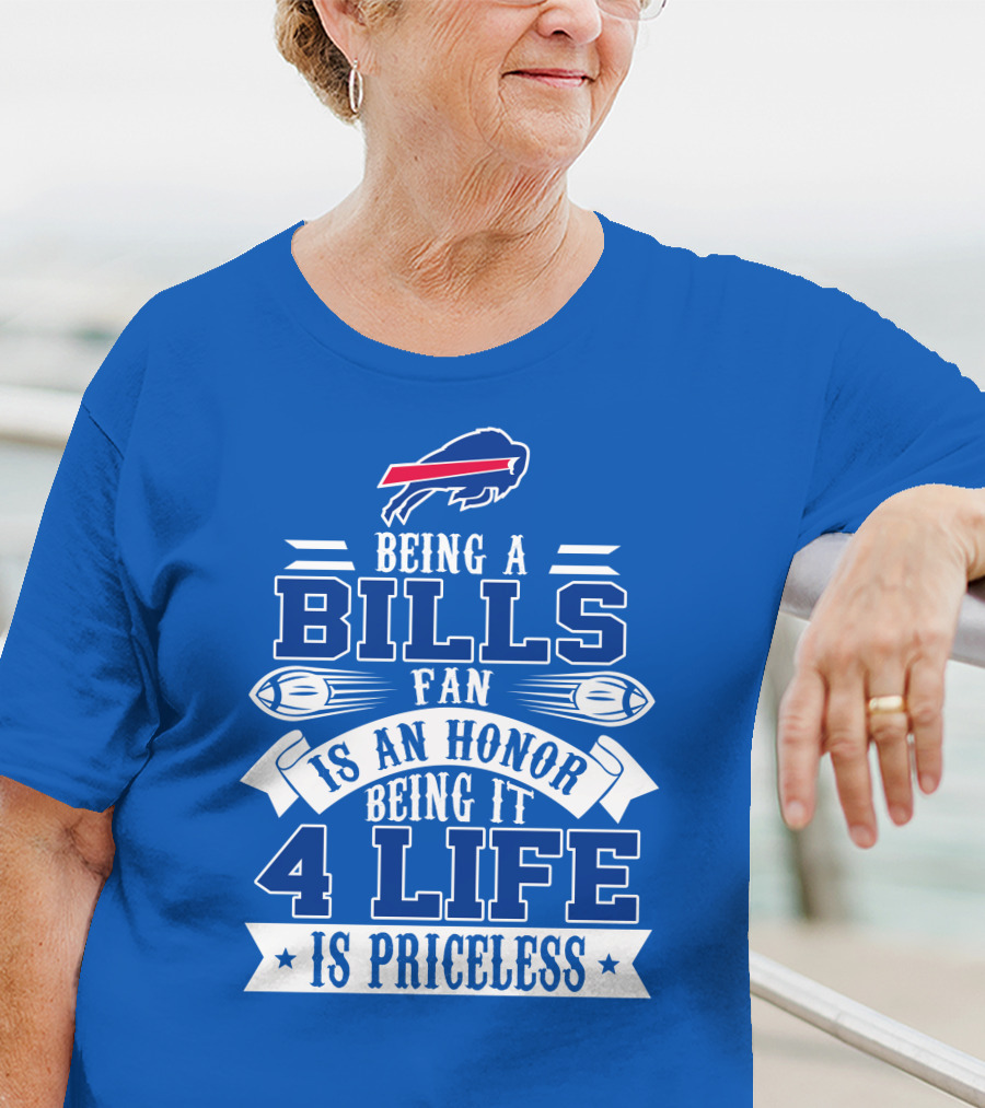 Being A Bills Fan Is An Honor 4 Life Is Priceless Buffalo Bills T-Shirt