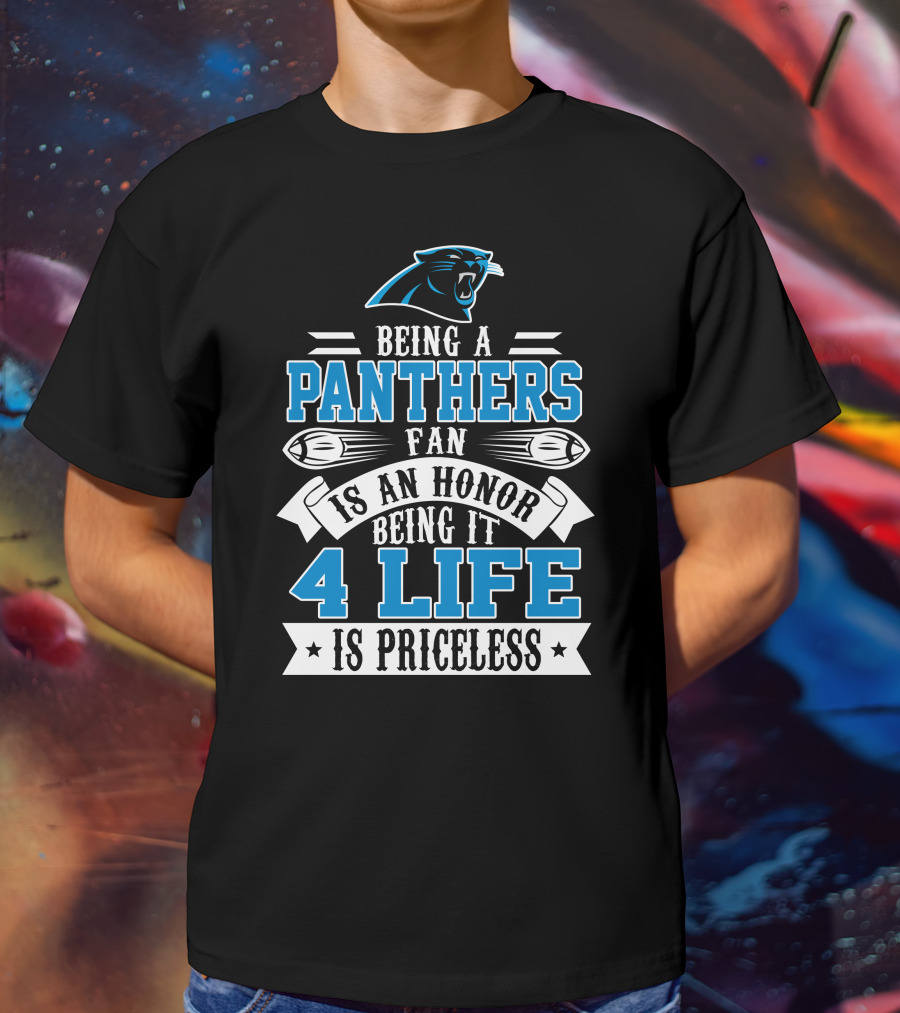 Being A Carolina Panthers Fan Is An Honor 4 Life Is Priceless T-Shirt