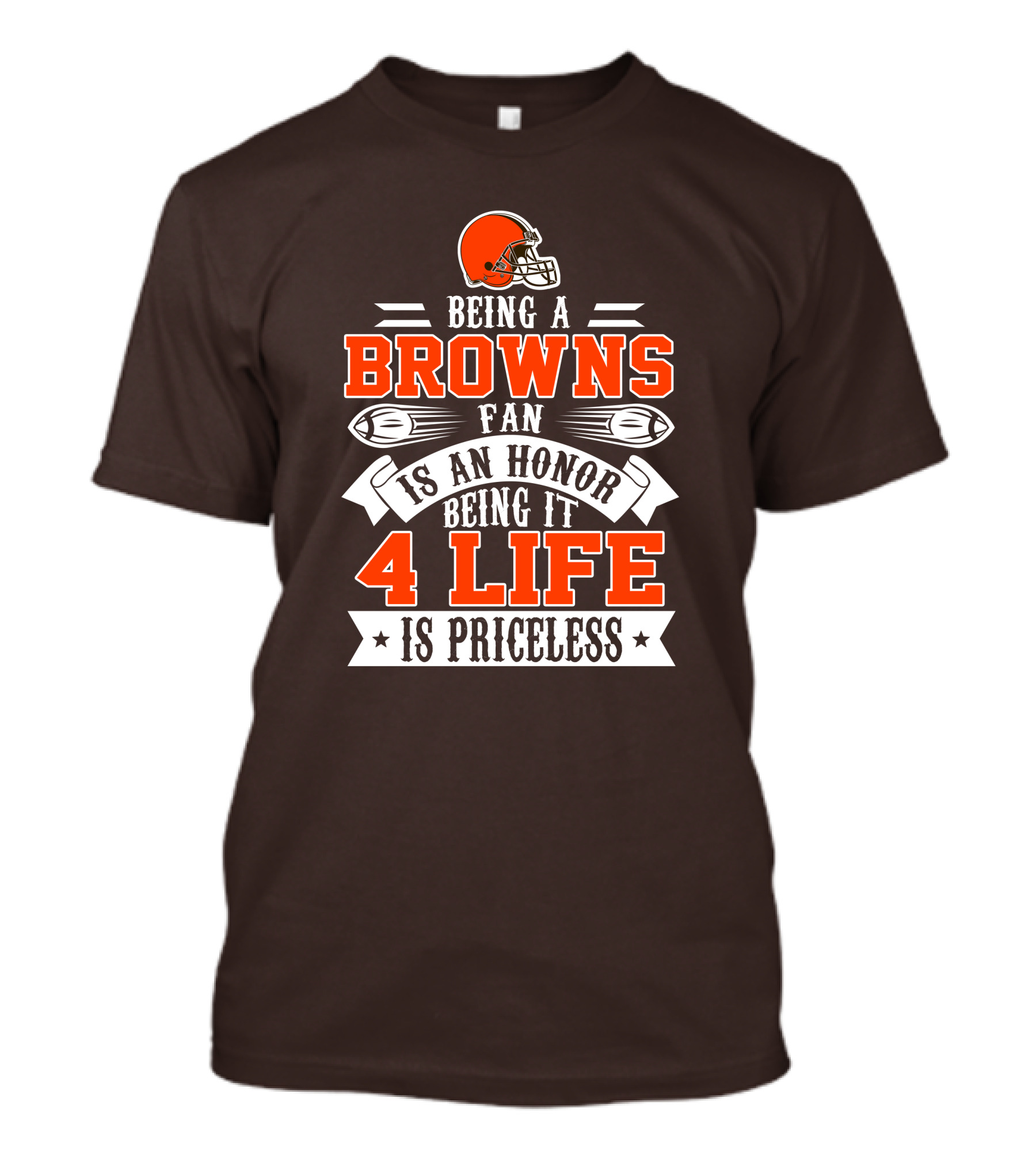 Being A Cleveland Browns Fan Is An Honor Being It 4 Life Is Priceless T-Shirt