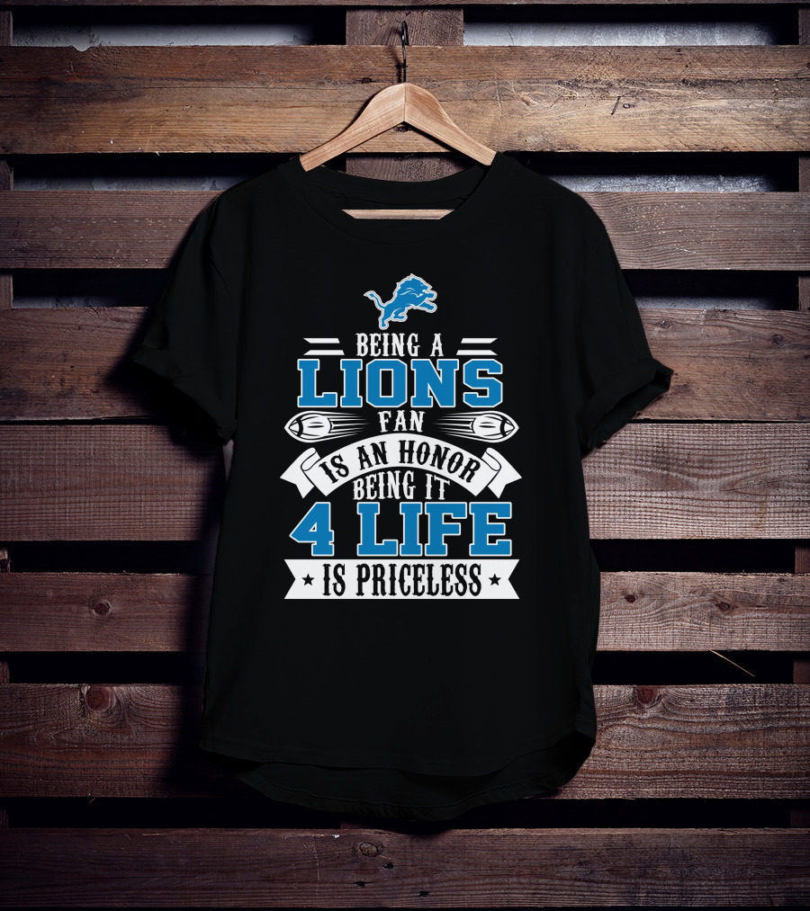 Being A Detroit Lions Fan Is An Honor Being It 4 Life Is Priceless T-Shirt