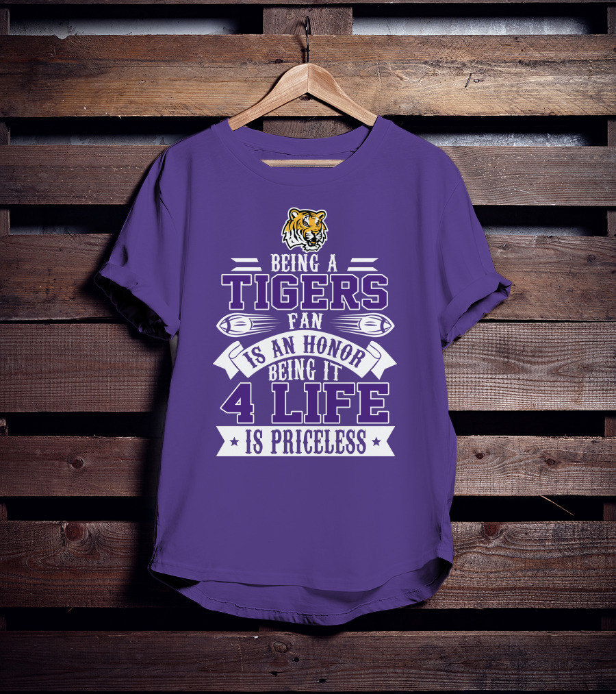 Being A Tigers Fan Is An Honor Being It 4 Life Is Priceless T-Shirt