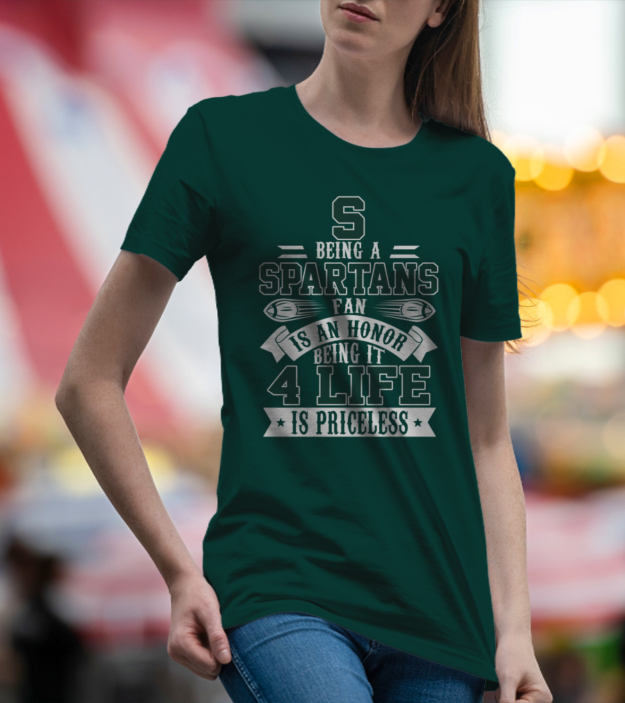 Being A Michigan State Spartans Fan Is An Honor 4 Life Is Priceless T-Shirt