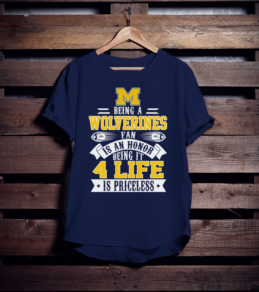 Michigan Wolverines Fan 4 Life Is Priceless Being An Honor T-Shirt