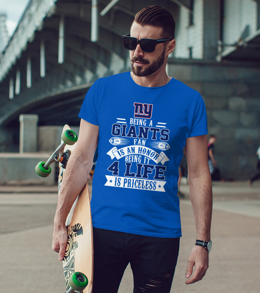 Ny Giants Being A Giants Fan Is An Honor 4 Life Is Priceless T-Shirt