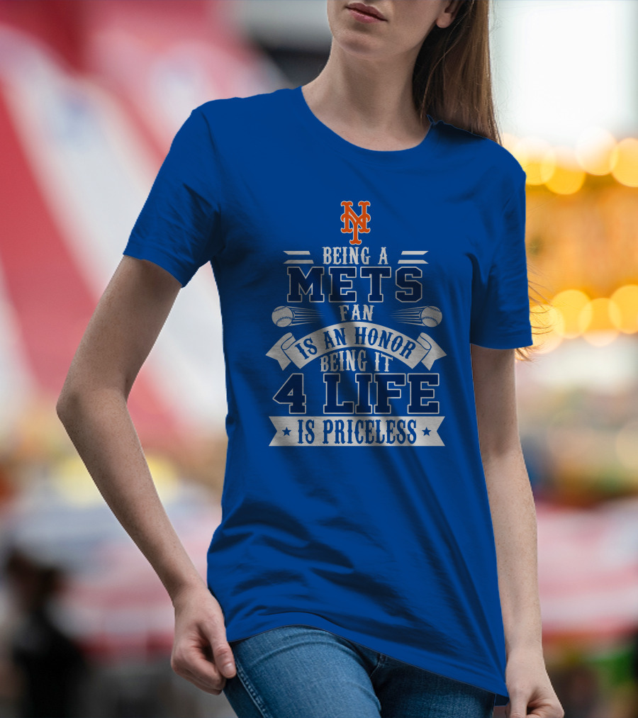 Being A New York Mets Fan Is An Honor Being It 4 Life Is Priceless T-Shirt