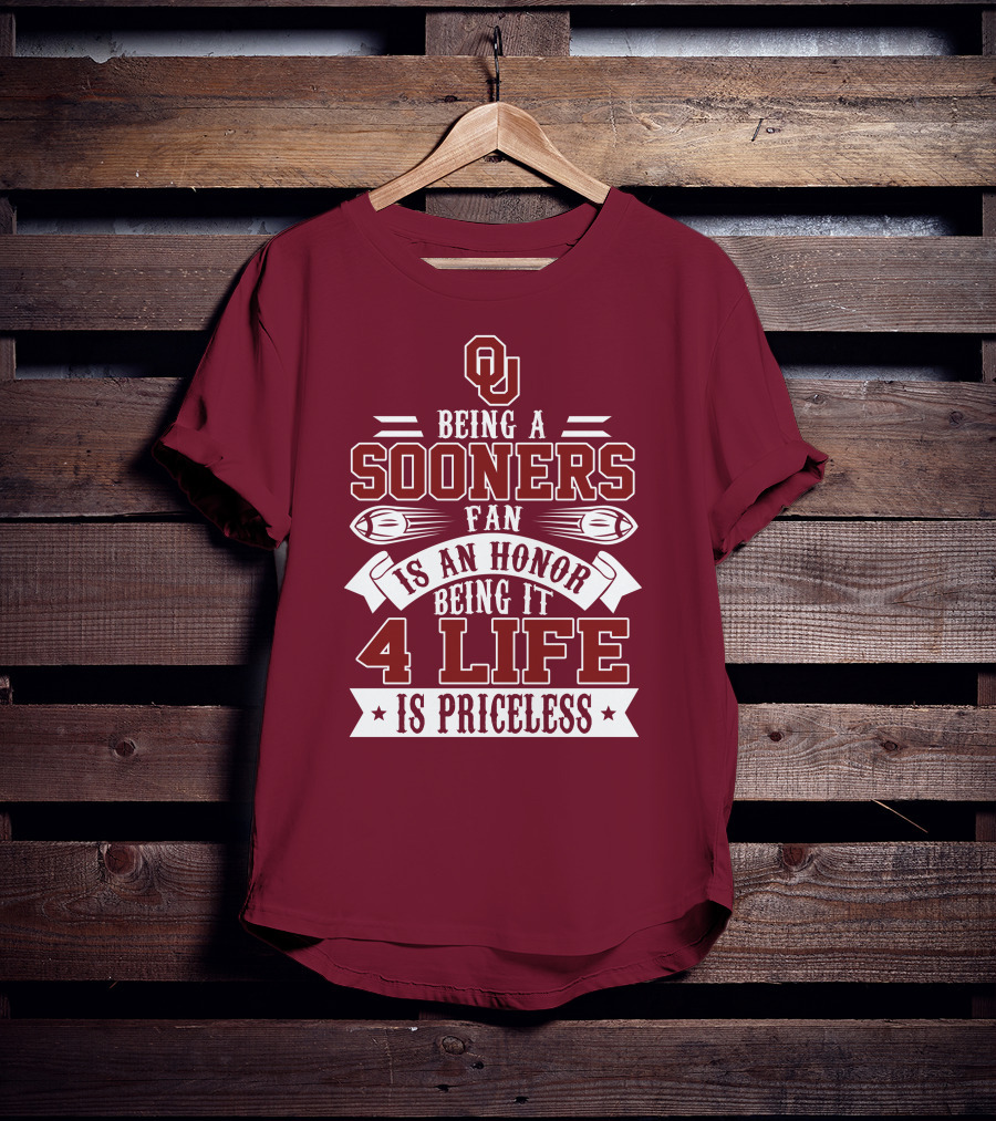 Ou Being A Sooners Fan Is An Honor 4 Life Is Priceless T-Shirt