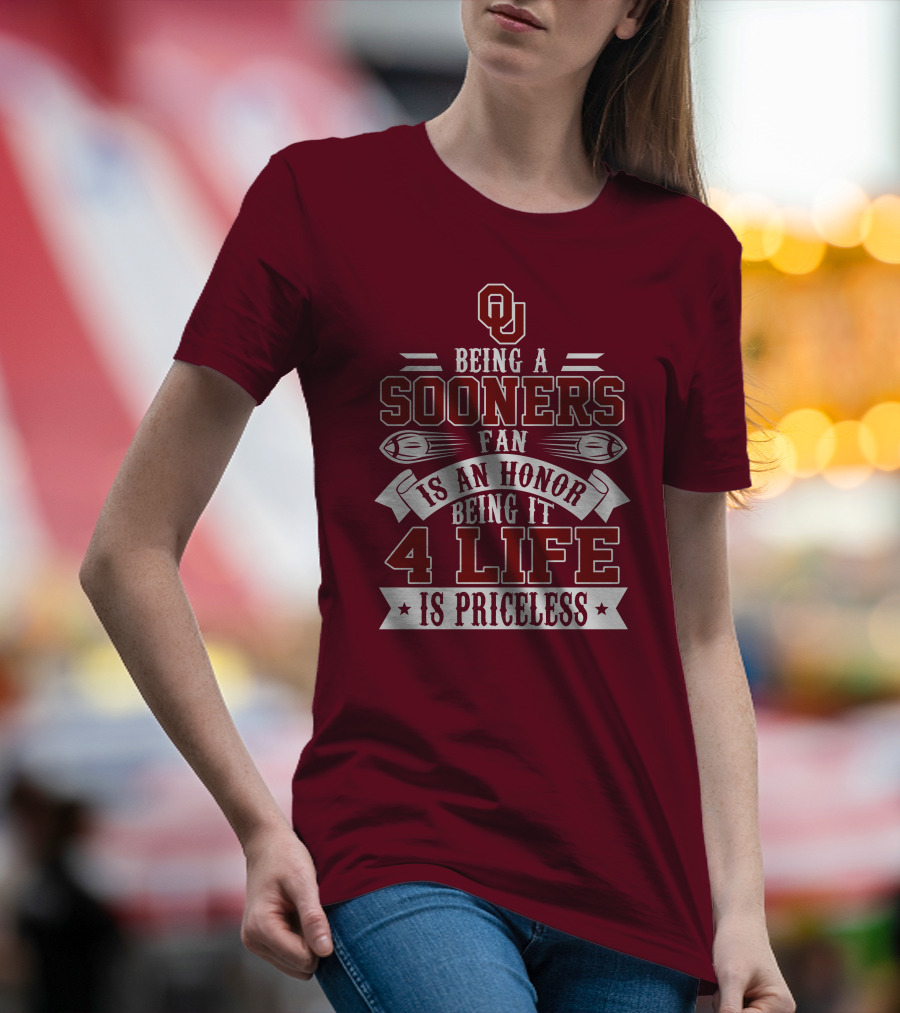 Ou Being A Sooners Fan Is An Honor 4 Life Is Priceless T-Shirt