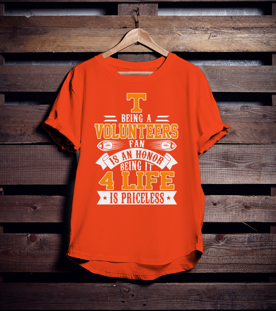 Tennessee Volunteers Fan Is An Honor Being It 4 Life Is Priceless T-Shirt