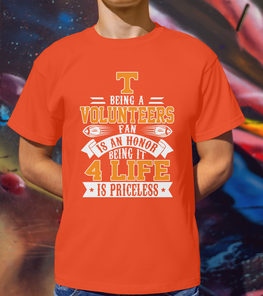 Tennessee Volunteers Fan Is An Honor Being It 4 Life Is Priceless T-Shirt