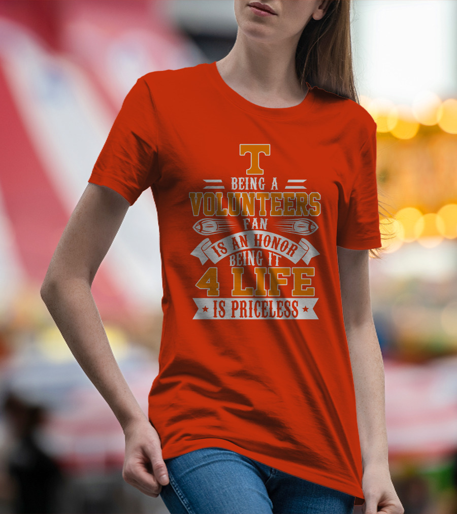 Tennessee Volunteers Fan Is An Honor Being It 4 Life Is Priceless T-Shirt