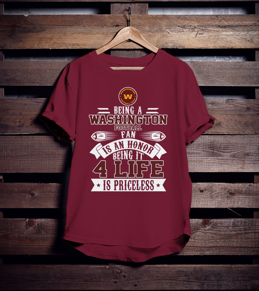 Being A Washington Football Team Fan Is An Honor Being It 4 Life Is Priceless T-Shirt