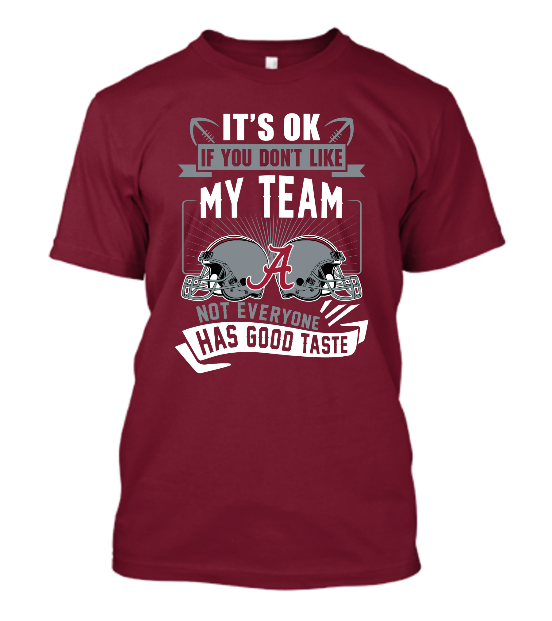 Alabama Crimson Tide It's Ok If You Don't Like My Team Not Everyone Has Good Taste T-Shirt