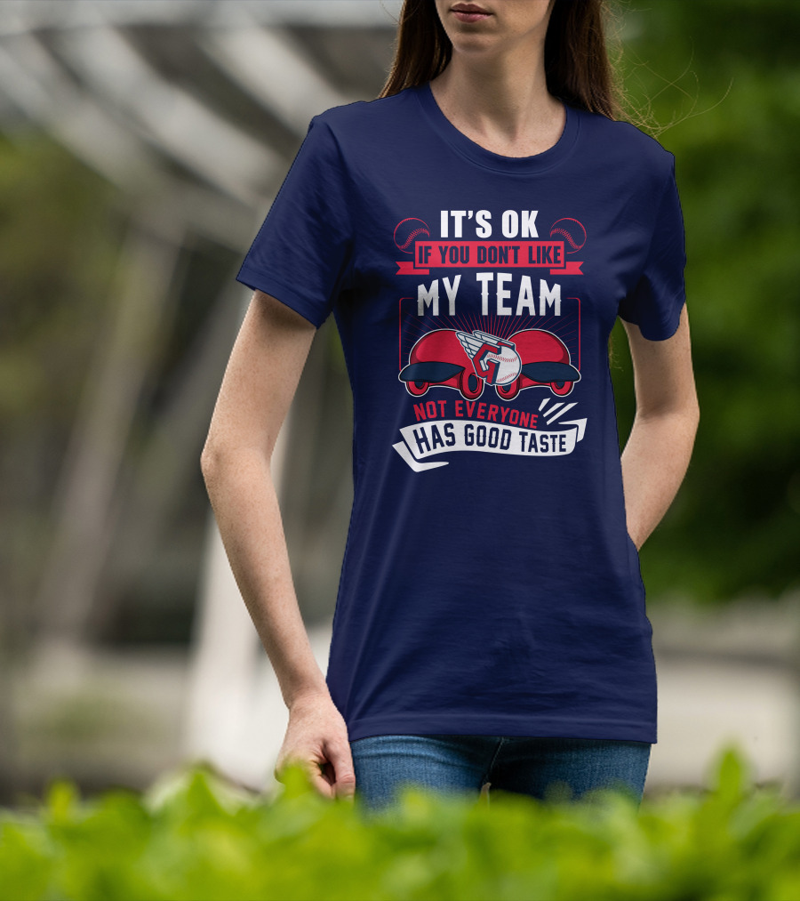 Cleveland Guardians It's Ok If You Don't Like My Team Not Everyone Has Good Taste T-Shirt