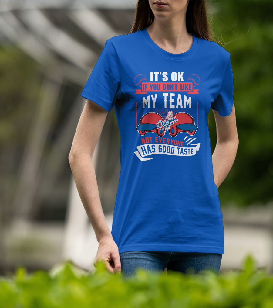Los Angeles Dodgers My Team Not Everyone Has Good Taste T-Shirt