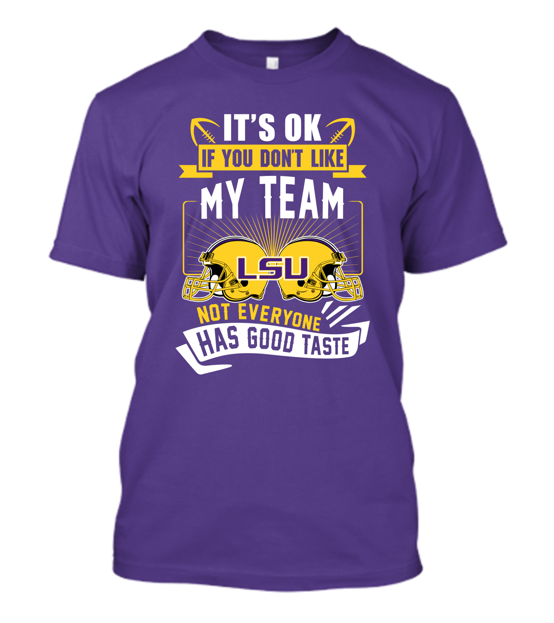 LSU Tigers It's Ok If You Don't Like My Team Not Everyone Has Good Taste T-Shirt