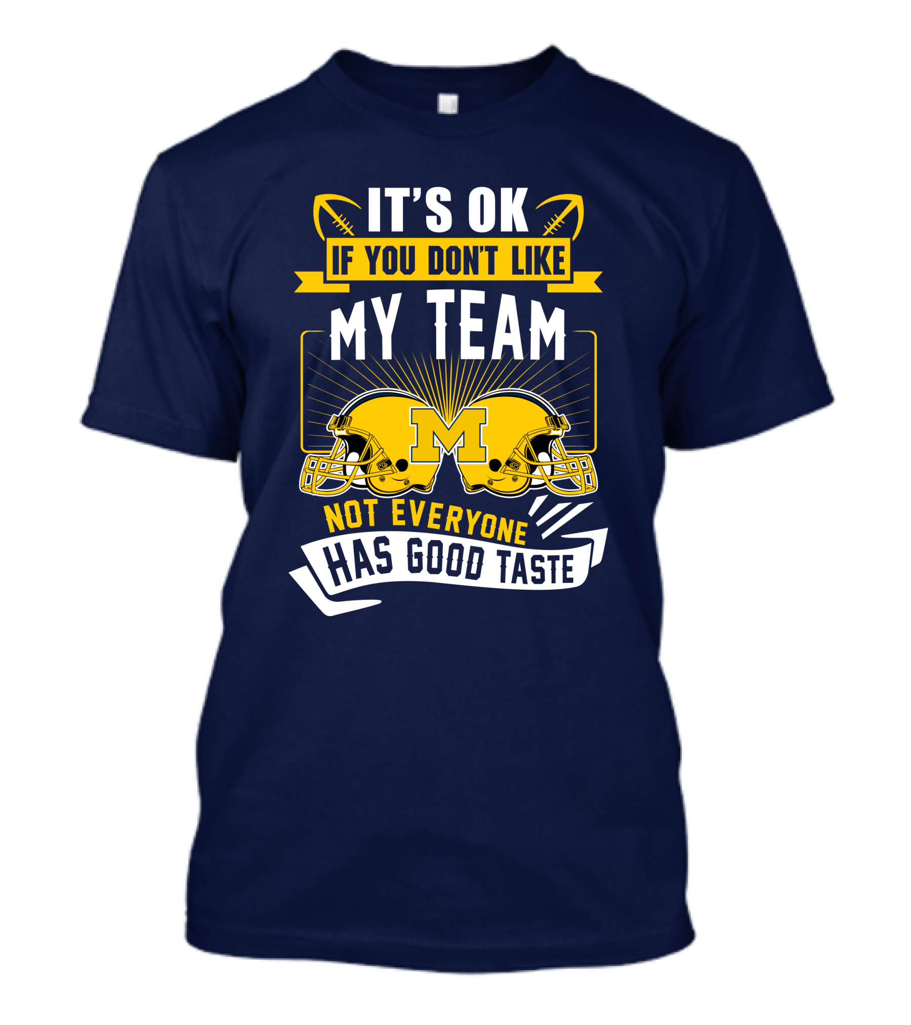 It's OK If You Don't Like My Team Michigan Wolverines Not Everyone Has Good Taste T-Shirt