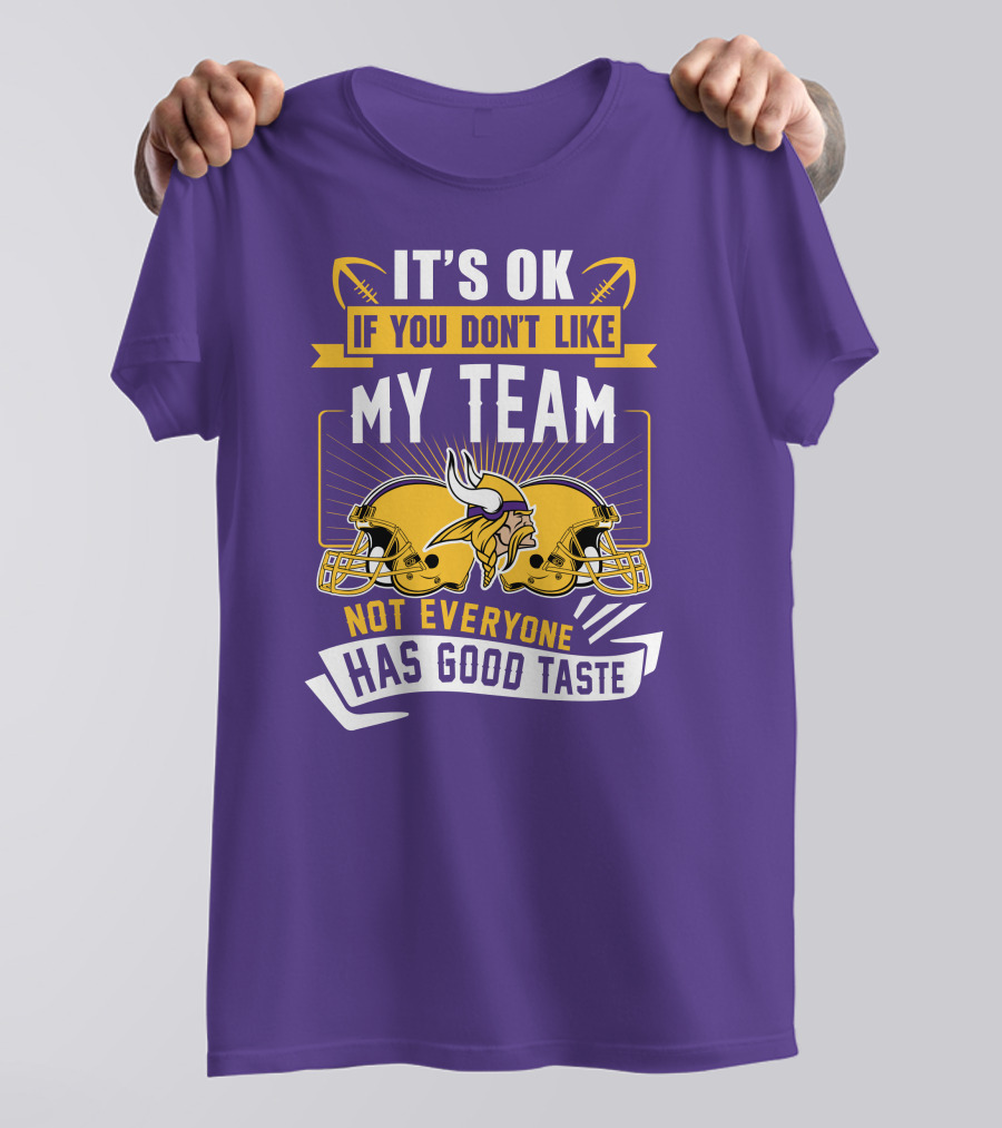 Minnesota Vikings It's Ok If You Don't Like My Team Not Everyone Has Good Taste T-Shirt