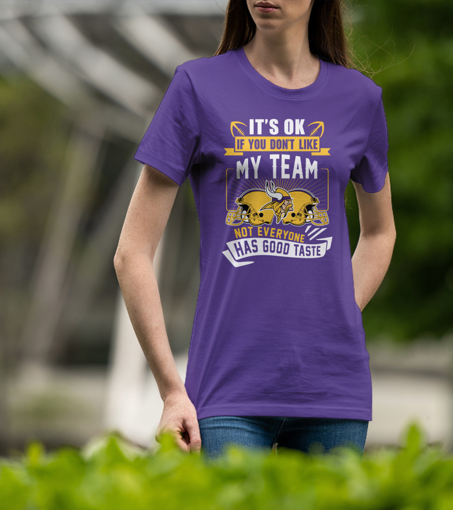 Minnesota Vikings It's Ok If You Don't Like My Team Not Everyone Has Good Taste T-Shirt