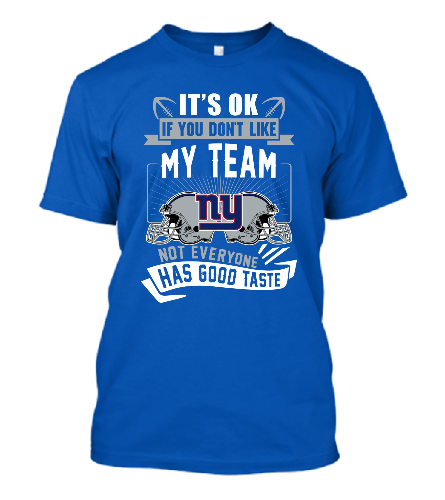 It's Ok If You Don't Like My Team NY Giants Not Everyone Has Good Taste T-Shirt