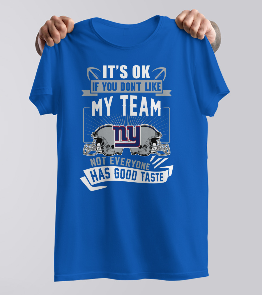 It's Ok If You Don't Like My Team NY Giants Not Everyone Has Good Taste T-Shirt