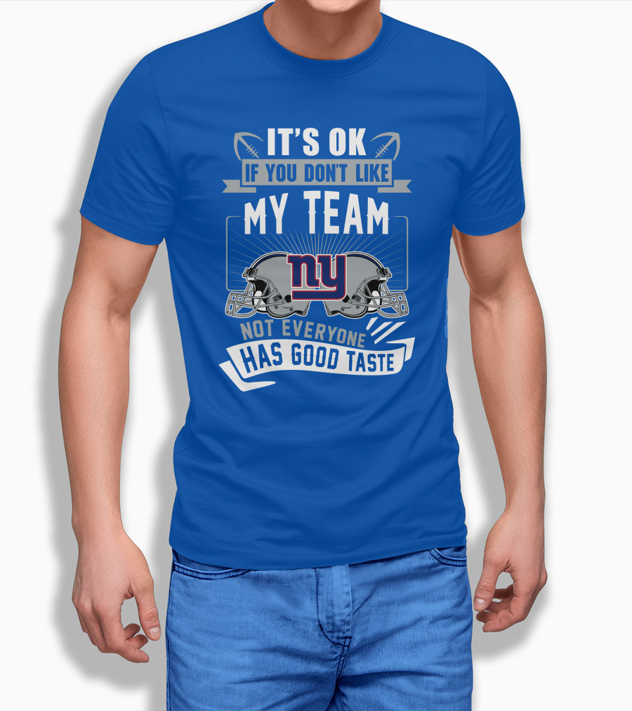 It's Ok If You Don't Like My Team NY Giants Not Everyone Has Good Taste T-Shirt