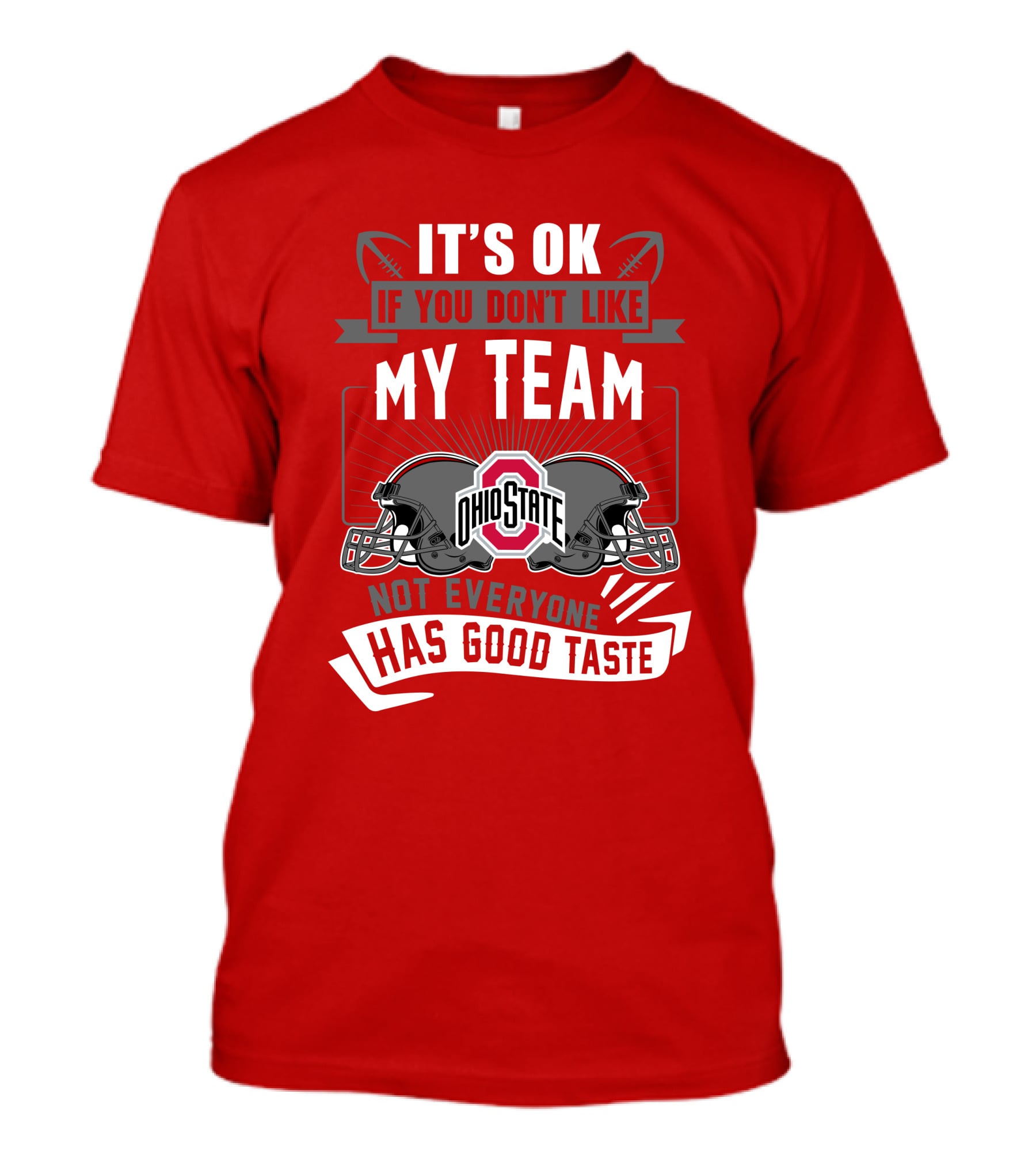 Ohio State Buckeyes It's Ok If You Don't Like My Team Not Everyone Has Good Taste T-Shirt