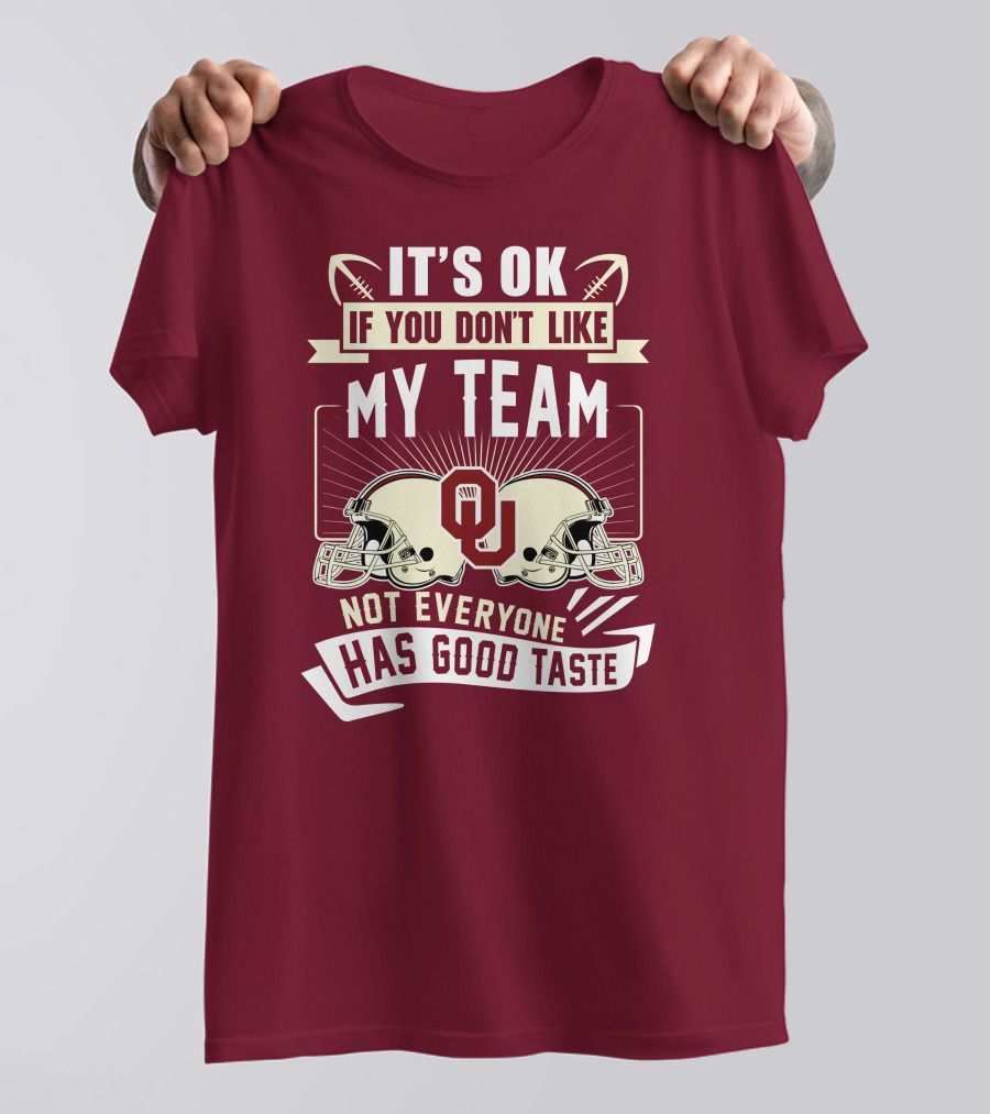 It's Ok If You Don't Like My Team Oklahoma Sooners Not Everyone Has Good Taste T-Shirt
