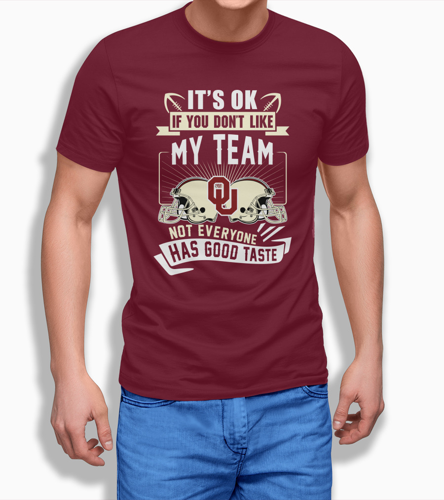 It's Ok If You Don't Like My Team Oklahoma Sooners Not Everyone Has Good Taste T-Shirt