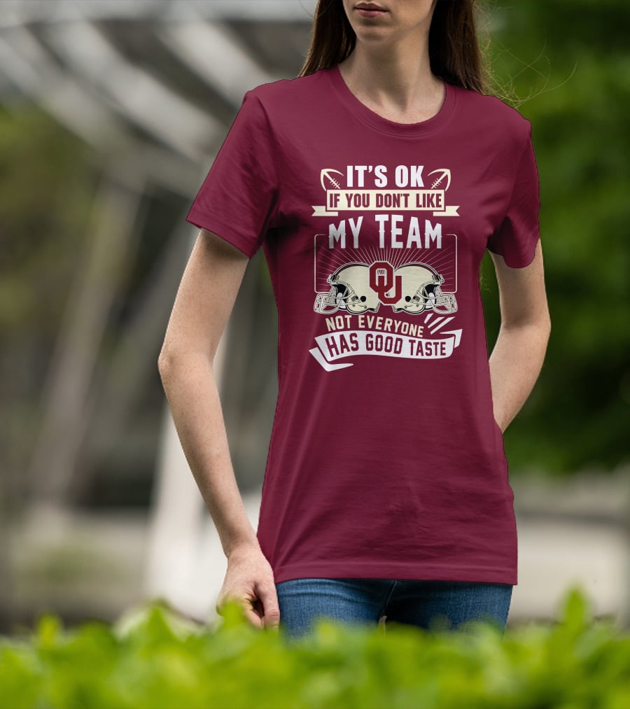 It's Ok If You Don't Like My Team Oklahoma Sooners Not Everyone Has Good Taste T-Shirt